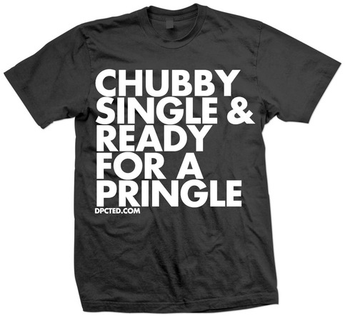 Custom T-shirt Design Chubby Single Ready for a Pringle