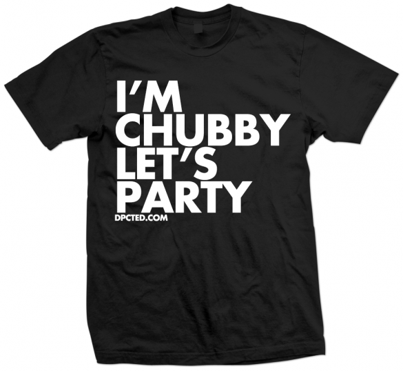 Custom T-shirt Design Im Chubby Lets Party