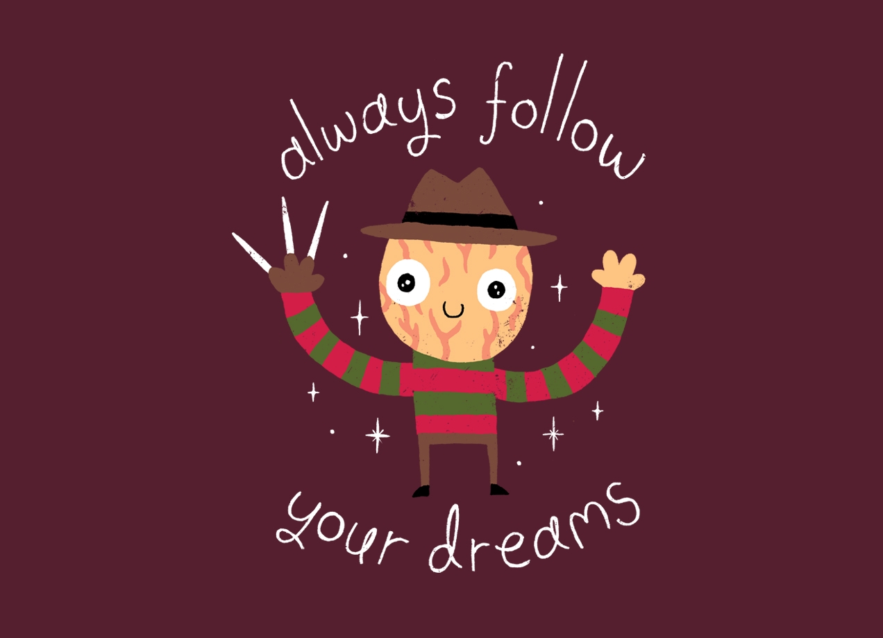 ALWAYS FOLLOW YOUR DREAMS Design by Michael Buxton maine