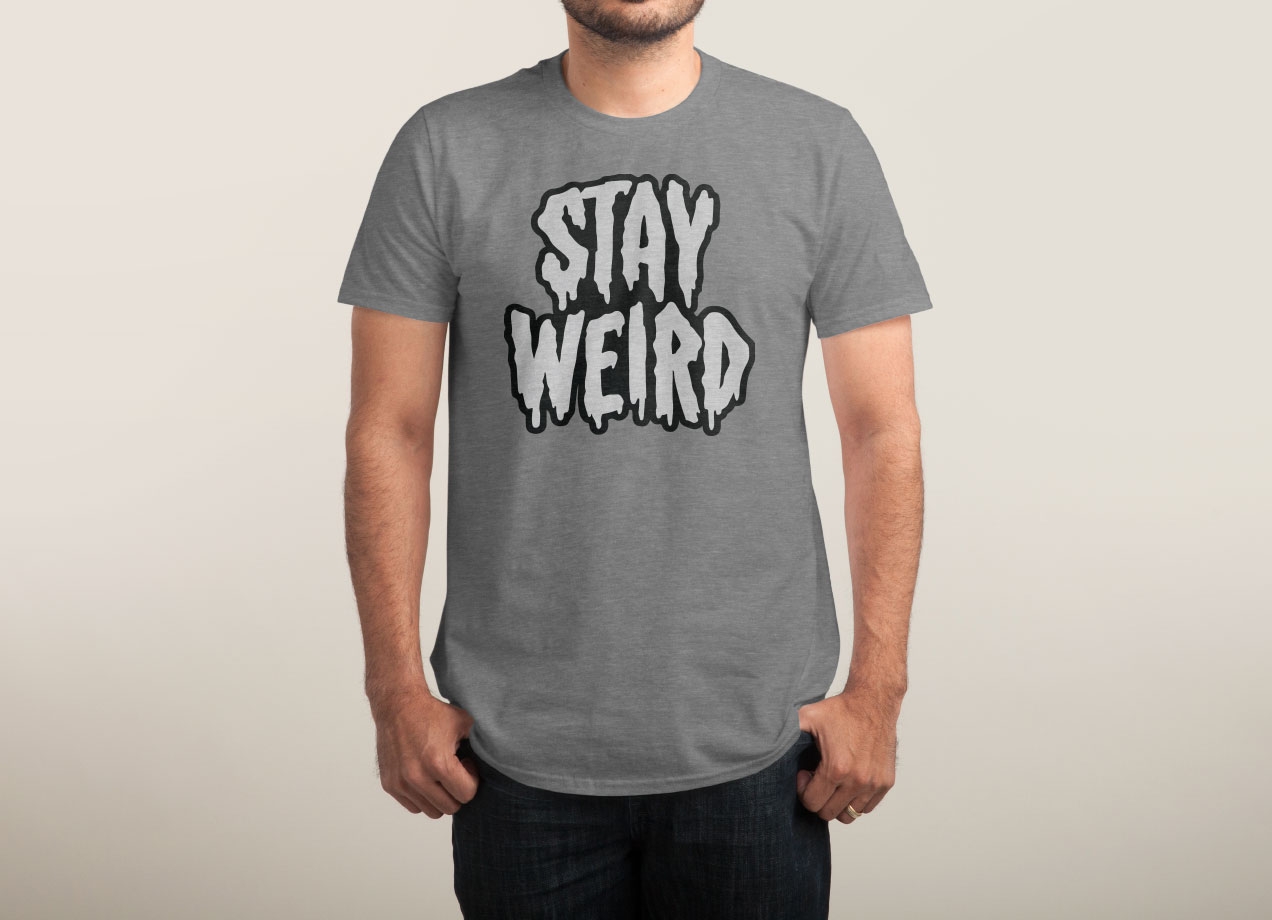 STAY WEIRD T-shirt Design by Deniart man