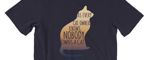 As Every Cat Owner Knows No One Owns A Cat t-shirt design