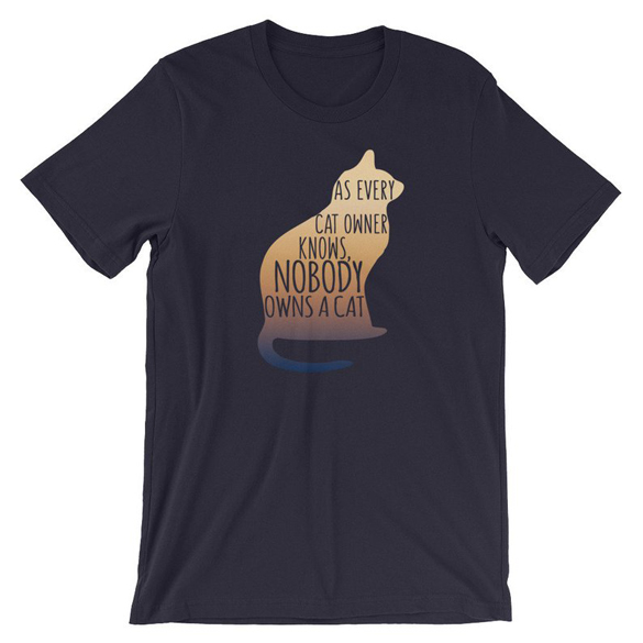 As Every Cat Owner Knows No One Owns A Cat t-shirt design